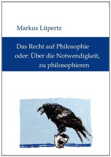 Lüpertz, Markus.Das Recht auf Philosophie,oder: Über die Notwendigkeit, zu philosophieren.