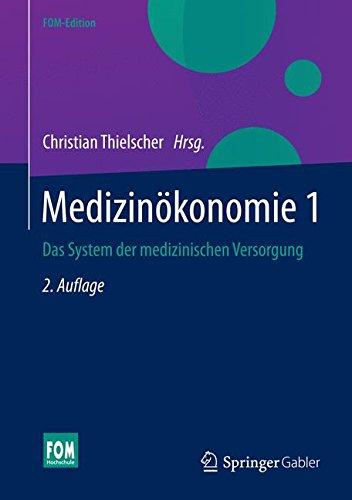 Medizinökonomie 1: Das System der medizinischen Versorgung (FOM-Edition)