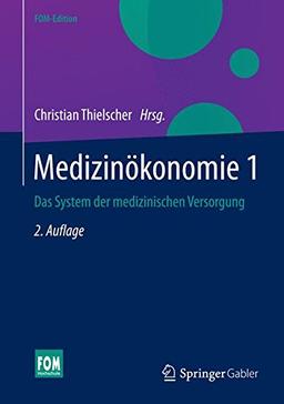 Medizinökonomie 1: Das System der medizinischen Versorgung (FOM-Edition)