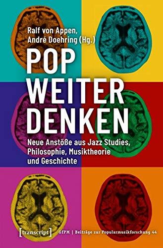 Pop weiter denken: Neue Anstöße aus Jazz Studies, Philosophie, Musiktheorie und Geschichte (Beiträge zur Popularmusikforschung, Bd. 44)