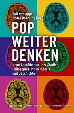 Pop weiter denken: Neue Anstöße aus Jazz Studies, Philosophie, Musiktheorie und Geschichte (Beiträge zur Popularmusikforschung, Bd. 44)