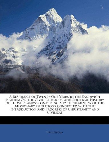 Bingham, H: Residence of Twenty-One Years in the Sandwich Is: Or, the Civil, Religious, and Political History of Those Islands: Comprising a ... and Progress of Christianity and Civilizat