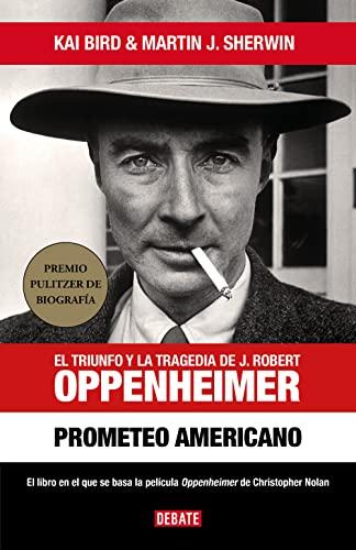 Prometeo Americano. El Libro Que Inspiró La Película Oppenheimer / American Prom Etheus: El triunfo y la tragedia de J. Robert Oppenheimer (Biografías y Memorias)