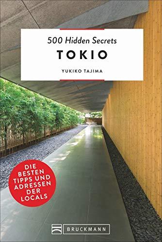 Bruckmann Reiseführer: 500 Hidden Secrets Tokio. Die besten Tipps und Adressen der Locals. Ein Reiseführer mit garantiert den besten Geheimtipps und Adressen. NEU 2019