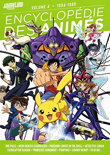 Encyclopédie des animés. Vol. 4. 1994-1999 : One Piece, Neon Genesis Evangelion, Pokémon, Ghost in the shell, Détective Conan, Cardcaptor Sakura, Princesse Mononoké, Pompoko, Cowboy bebop, Yu Gi Oh!...