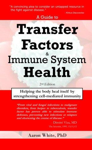 A Guide to Transfer Factors and Immune System Health: 2nd edition, Helping the body heal itself by strengthening cell-mediated immunity