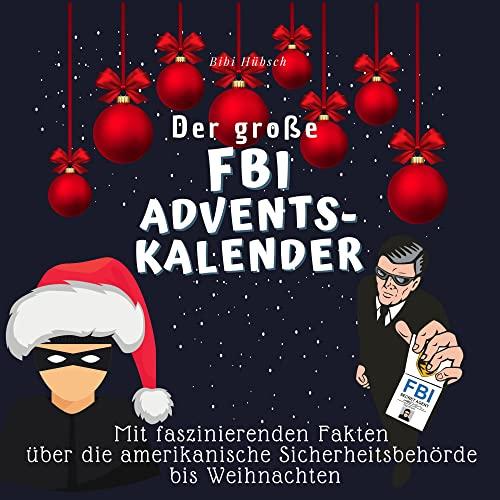 Der große FBI-Adventskalender: Mit faszinierenden Fakten über die amerikanische Sicherheitsbehörde bis Weihnachten