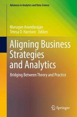 Aligning Business Strategies and Analytics: Bridging Between Theory and Practice (Advances in Analytics and Data Science, Band 1)