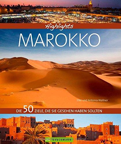 Highlights Marokko: Die 50 Ziele, die Sie gesehen haben sollten. Ein Bildband über Marokko, den Djemaa el Fna in Marrakesch, das Atlasgebirge und die Sahara. Marokko in großartigen Bildern und Tipps.