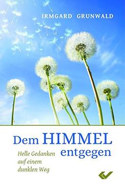 Dem Himmel entgegen: Helle Gedanken auf einem dunklen Weg