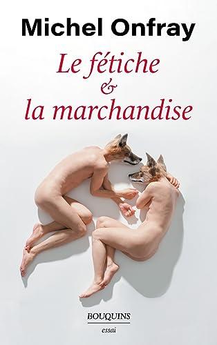 Le fétiche & la marchandise : capitalisme & réification