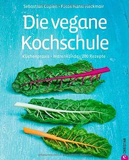 Kochbuch vegan für Einsteiger. Küchenpraxis - Warenkunde - 200 Rezepte. Die vegane Kochschule mit vielen veganen Rezepten. Vegane Ernährung und vegan kochen leicht gemacht