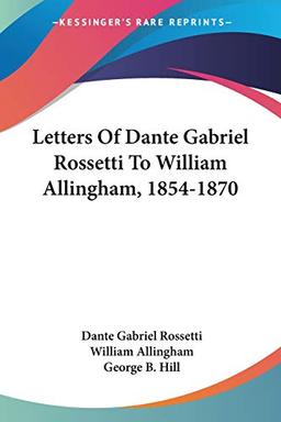 Letters Of Dante Gabriel Rossetti To William Allingham, 1854-1870