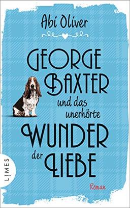 George Baxter und das unerhörte Wunder der Liebe: Roman