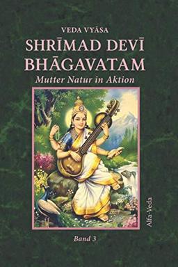 Shrīmad Devī Bhāgavatam: Mutter Natur in Aktion Band 3