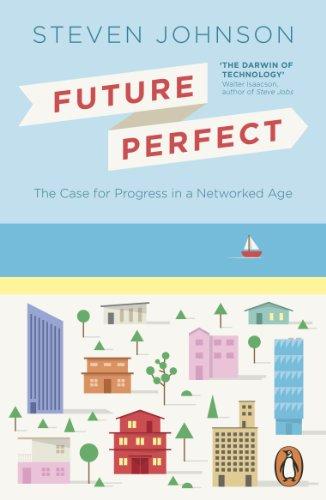 Future Perfect: The Case For Progress In A Networked Age