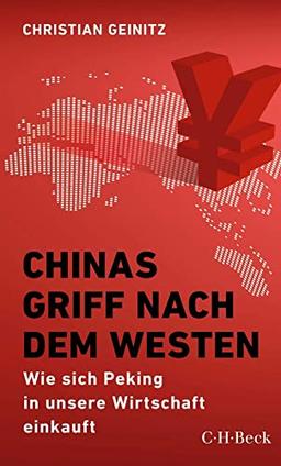 Chinas Griff nach dem Westen: Wie sich Peking in unsere Wirtschaft einkauft