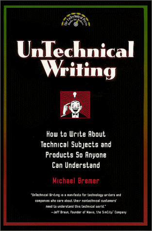 Untechnical Writing: How to Write about Technical Subjects and Products So Anyone Can Understand (Untechnical Press Books for Writers)