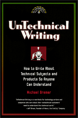 Untechnical Writing: How to Write about Technical Subjects and Products So Anyone Can Understand (Untechnical Press Books for Writers)