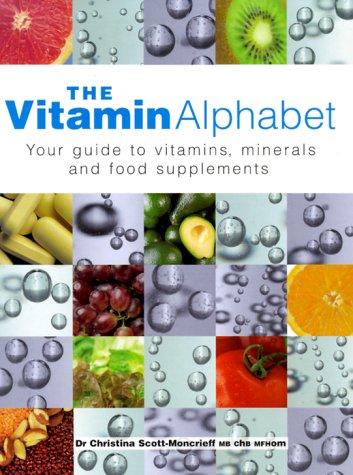 The Vitamin Alphabet: Your Guide to Vitamins, Minerals and Food Supplements: Your Guide to Vitamins, Minerals and Supplements