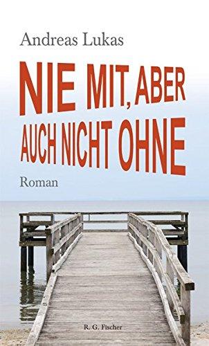 Nie mit, aber auch nicht ohne: Roman