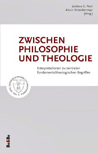 Zwischen Philosophie und Theologie: Interpretationen zu zentralen fundamentaltheologischen Begriffen