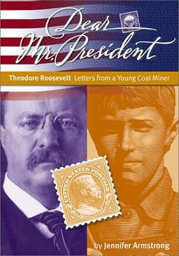 Dear Mr. President: Theodore Roosevelt Letters from a Young Coal Miner