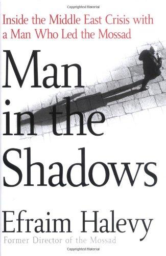 Man in the Shadows: Inside the Middle East Crisis with a Man Who Led the Mossad