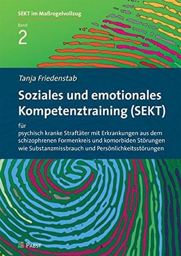 Soziales und emotionales Kompetenztraining (SEKT) für psychisch kranke Straftäter mit Erkrankungen aus dem schizophrenen Formenkreis und komorbiden ... (SEKT im Maßregelvollzug)