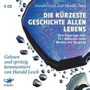 Die kürzeste Geschichte allen Lebens: Eine Reportage über 13,7 Milliarden Jahre Werden und Vergehen