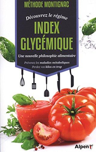 Méthode Montignac : découvrez le régime index glycémique, une nouvelle philosophie alimentaire : prévenez les maladies métaboliques, perdez vos kilos en trop