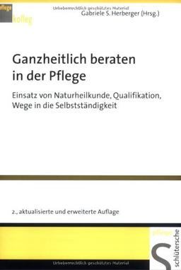 Ganzheitlich beraten in der Pflege: Einsatz von Naturheilkunde, Qualifikation, Wege in die Selbstständigkeit