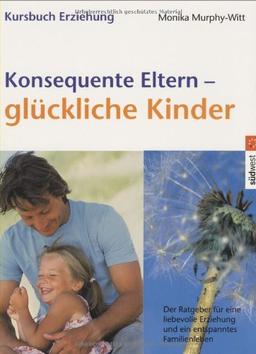 Konsequente Eltern - glückliche Kinder