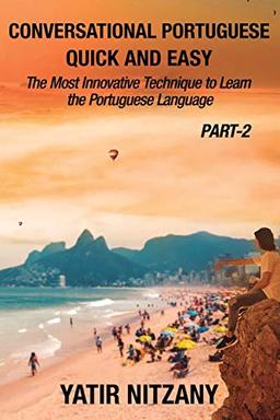 Conversational Portuguese Quick and Easy - Part 2: The Most Innovative Technique To Learn the Portuguese Language: The Most Innovative Technique to Learn the Brazilian Portuguese Language.