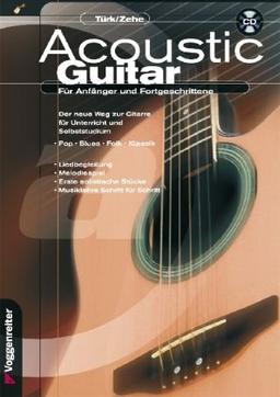 Acoustic Guitar: Für Anfänger und Fortgeschrittene. Der neue Weg zur Gitarre für Unterricht und Selbststudium. Pop, Blues,Folk, Klassik. ... Stücke , Musiklehre Schritt für Schritt (inckl. CD)