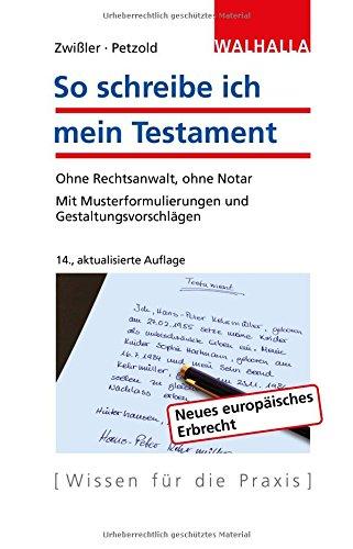 So schreibe ich mein Testament: Ohne Rechtsanwalt, ohne Notar; Mit Musterformulierungen und Gestaltungsvorschlägen; Walhalla Rechtshilfen