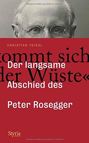 »Man kommt sich vor wie in der Wüste ...«: Der langsame Abschied des Peter Rosegger