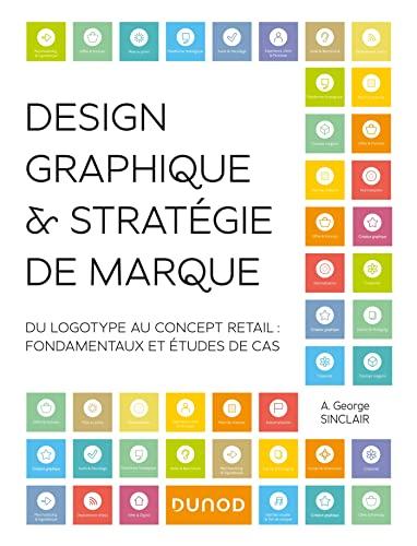 Design graphique & stratégie de marque : du logotype au concept retail : fondamentaux et études de cas