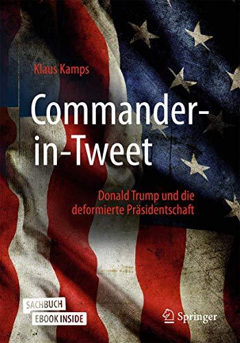 Commander-in-Tweet: Donald Trump und die deformierte Präsidentschaft