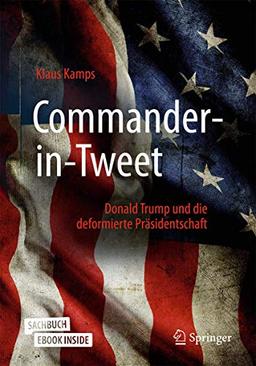 Commander-in-Tweet: Donald Trump und die deformierte Präsidentschaft