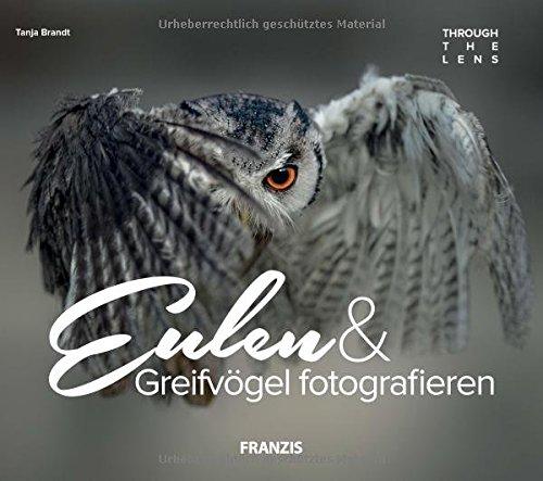 FRANZIS Through the Lens: Eulen & Greifvögel fotografieren | Ein Buch für Elsen von Eulen