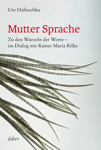 Mutter Sprache: Zu den Wurzeln der Worte - im Dialog mit Rainer Maria Rilke (falter)