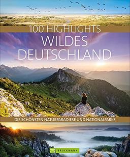 Bildband: 100 Highlights Wildes Deutschland. Eine Reise zu den schönsten Naturparadiesen und Nationalparks in der Heimat. Mit besonderen ... schönsten Naturparadiese und Nationalparks