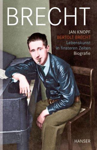 Bertolt Brecht - Lebenskunst in finsteren Zeiten: Biografie