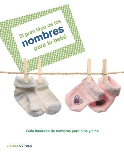 El gran libro de los nombres para tu bebé: Guia ilustrada de nombres para niña y niño (Padres e hijos, Band 1)