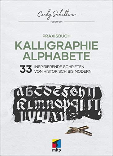 Praxisbuch Kalligraphie Alphabete: 33 inspirierende Schriften von historisch bis modern (mitp Kreativ)