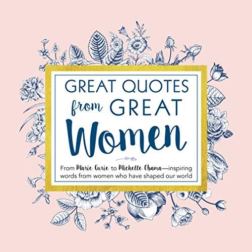 Great Quotes from Great Women: From Marie Curie to Michelle Obama -  Inspiring Words From Women Who Have Shaped Our World