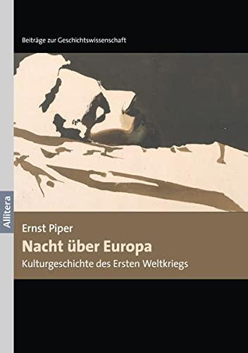 Nacht über Europa: Kulturgeschichte des Ersten Weltkrieges (Beiträge zur Geschichtswissenschaft)