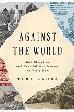 Against the World: Anti-Globalism and Mass Politics Between the World Wars