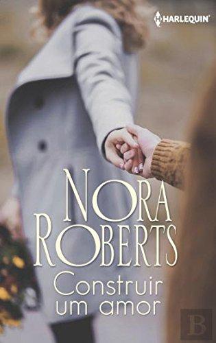 Construir um amor (BIBLIOTECA NORA ROBERTS, Band 92)